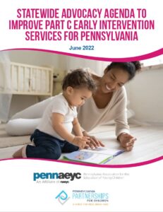 Cover Image: Statewide Advocacy Agenda to Improve Part C Early Intervention Services for Pennsylvania – June 2022